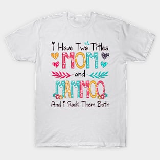 I Have Two Titles Mom And Mammoo And I Rock Them Both Wildflower Happy Mother's Day T-Shirt